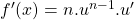  f'(x)=n.u^{n-1}.u'  