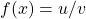  f(x)=u / v 