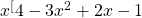  x^[4}-3x^{2}+2x-1 