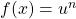  f(x)=u^{n} 