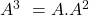  A^{3} \ =A.A^{2} 
