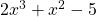  2x^{3}+x^{2}-5 