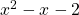  x^{2}-x-2 